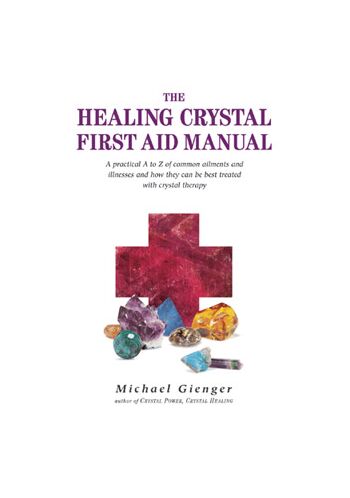 The Healing Crystal First Aid Manual by Michael Gienger