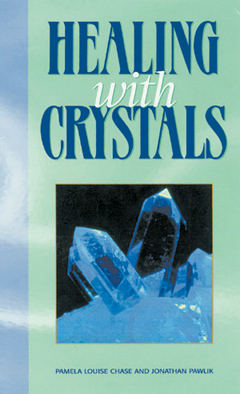 Healing with Crystals by Pamela Louise Chase & Jonathan Pawlik